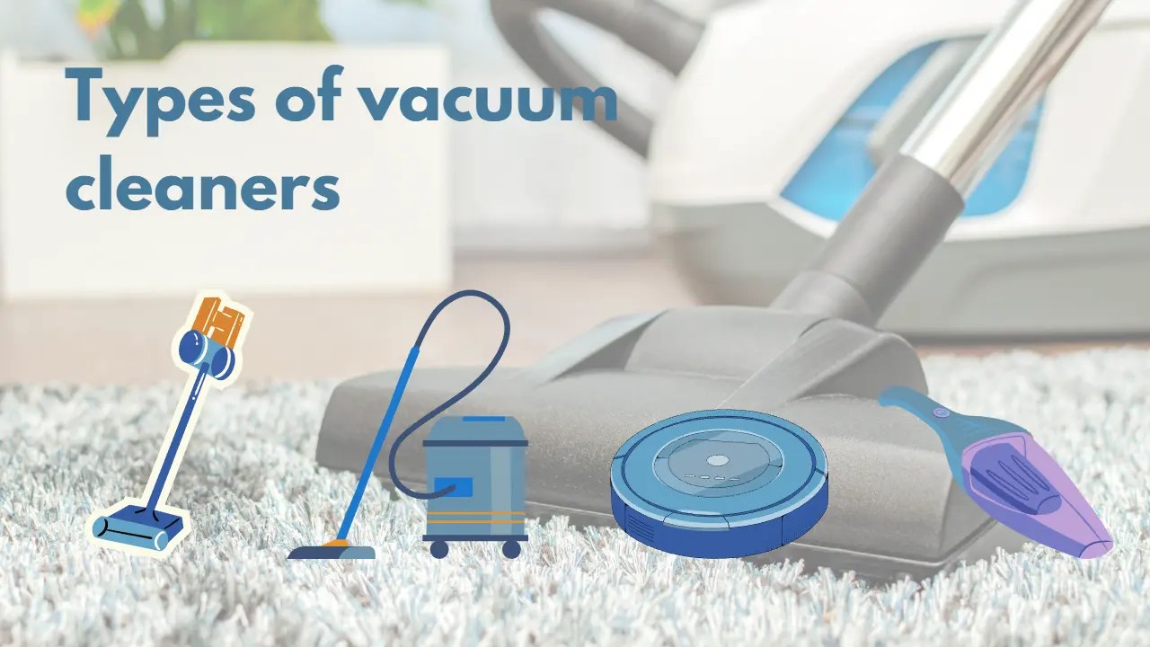 9 Different Types of Vacuum Cleaners