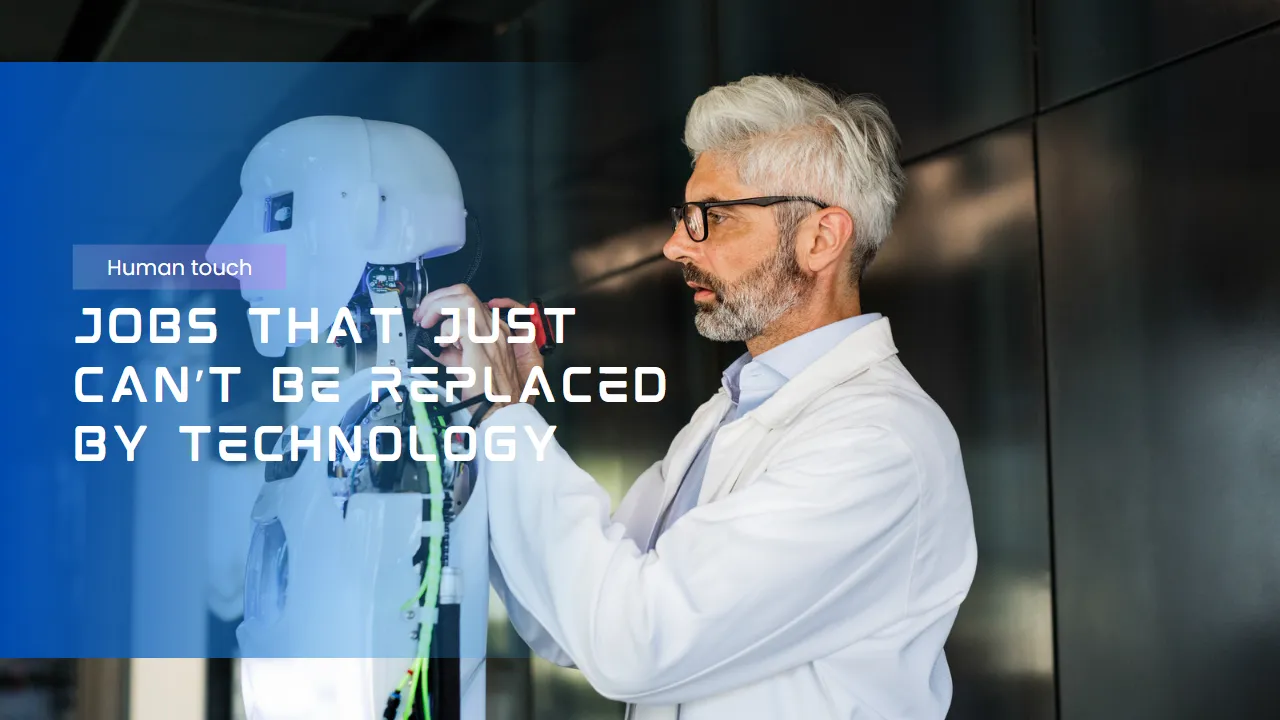 Jobs That Just Can’t Be Replaced By Technology and AI