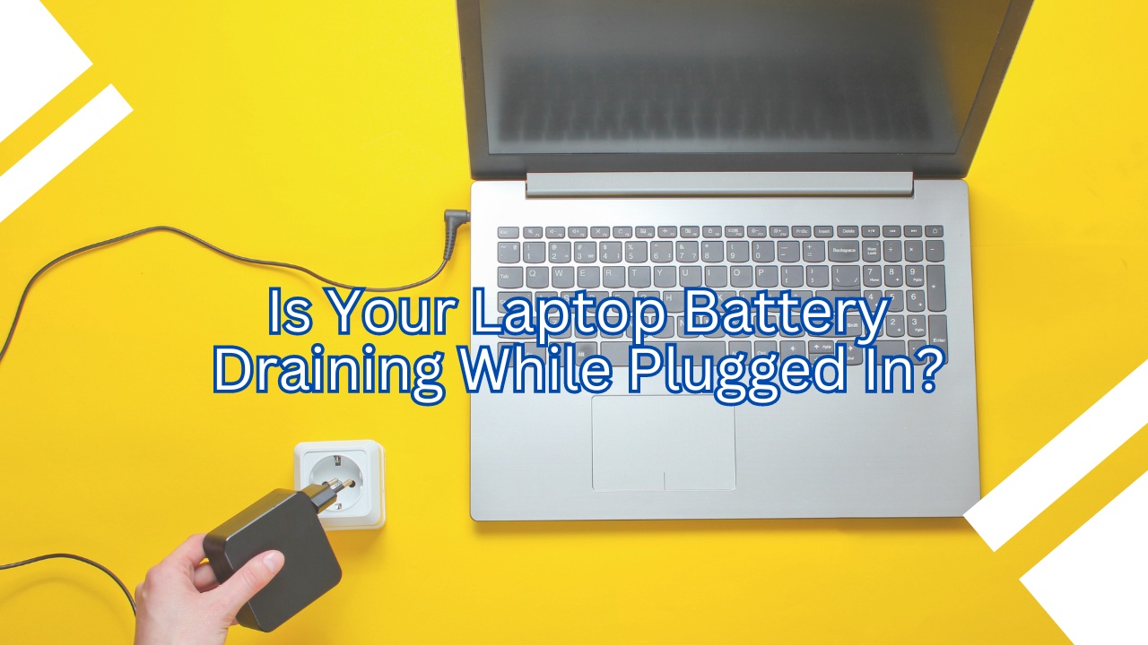 Is Your Laptop Battery Draining While Plugged In? TL Dev Tech